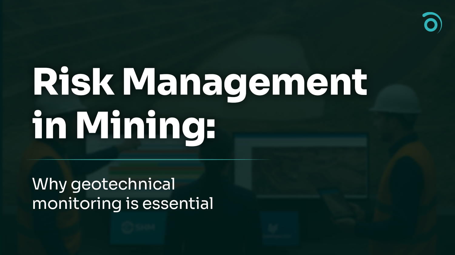 Risk Management in Mining: Why Geotechnical Monitoring Is Essential