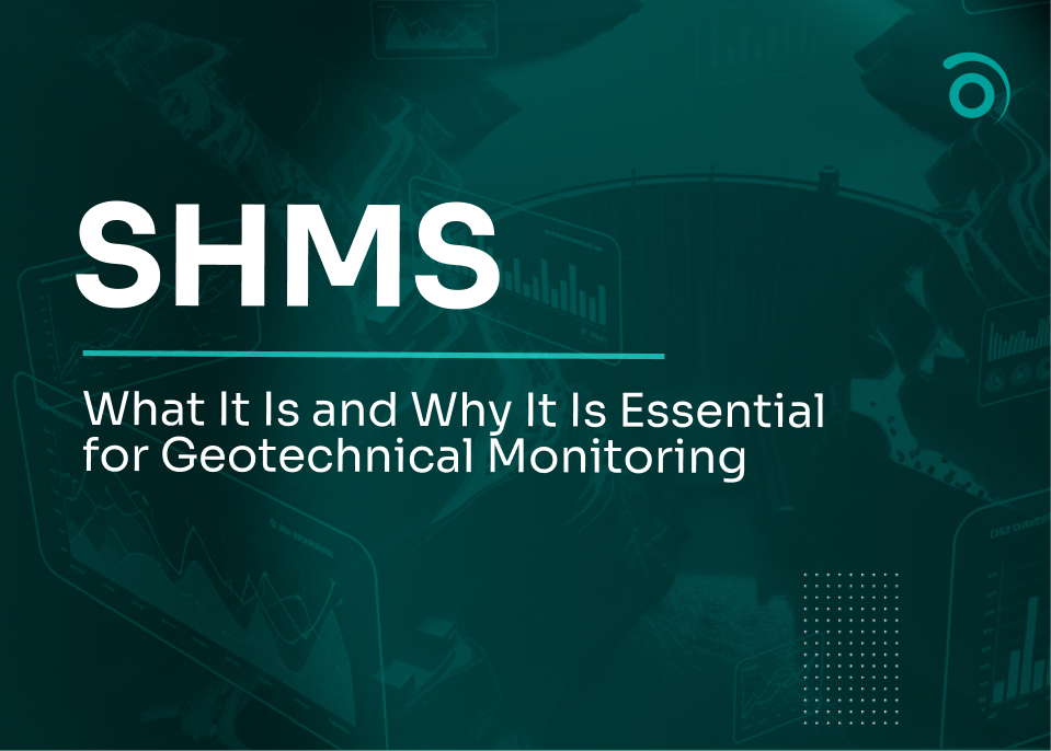 What is SHMS and Why It Is Essential for Geotechnical Monitoring