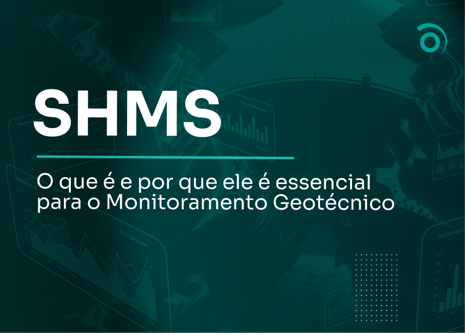 O que é SHMS e por que ele é essencial para o Monitoramento Geotécnico